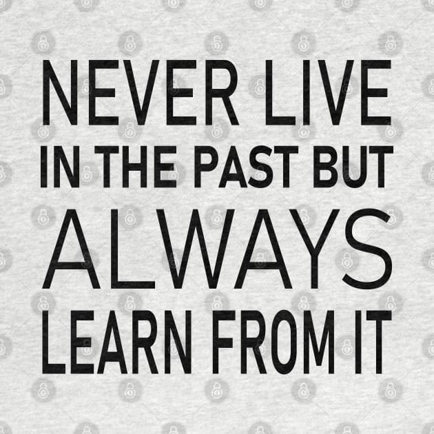 Never live in the past, but always learn from it | Universal wisdom by FlyingWhale369